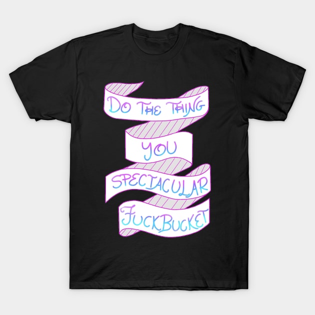 Do The Thing! T-Shirt by KindOfAwesome